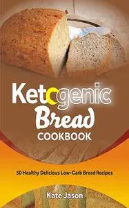 «Ketogenic Bread Cookbook» by Kate Jason