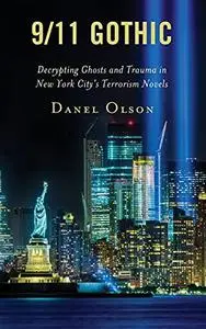 9/11 Gothic: Decrypting Ghosts and Trauma in New York City’s Terrorism Novels