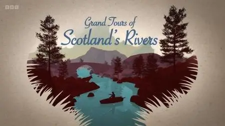 BBC - Grand Tours of Scotland's Rivers Series 1 (2022)