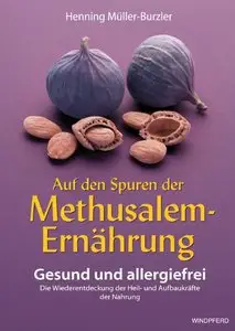 Auf den Spuren der Methusalem-Ernährung. Gesund und allergiefrei, 8 Auflage