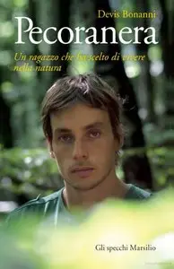 Devis Bonanni - Pecoranera. Un ragazzo che ha scelto di vivere nella natura