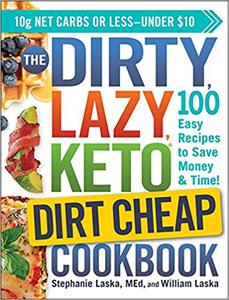 The DIRTY, LAZY, KETO Dirt Cheap Cookbook: 100 Easy Recipes to Save Money & Time! (repost)