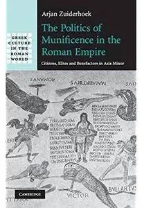 The Politics of Munificence in the Roman Empire: Citizens, Elites and Benefactors in Asia Minor [Repost]