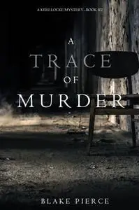 «A Trace of Murder» by Blake Pierce