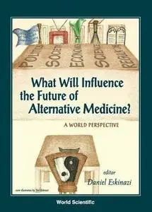 What Will Influence the Future of Alternative Medicine A World Perspective