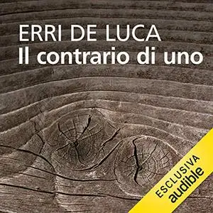 «Il contrario di uno» by Erri De Luca