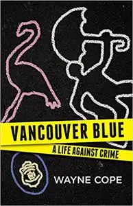 Vancouver Blue: A Life Against Crime