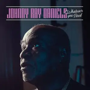Johnny Ray Daniels - Whatever You Need (2022) [Official Digital Download]