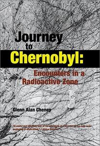 Journey to Chernobyl: Encounters in a Radioactive Zone