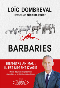 Barbaries. Bien-être animal : il est urgent d'agir - Loïc Dombreval