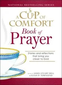 «A Cup of Comfort Book of Prayer: Stories and reflections that bring you closer to God» by James Stuart Bell,Susan B Tow