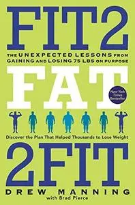 Fit2Fat2Fit: The Unexpected Lessons from Gaining and Losing 75 lbs on Purpose