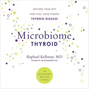 Microbiome Thyroid: Restore Your Gut and Heal Your Hidden Thyroid Disease (Microbiome Medicine Library) [Audiobook]