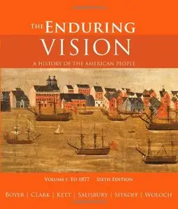 The Enduring Vision: A History of the American People, Volume I: To 1877, 6 edition