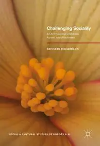 Challenging Sociality: An Anthropology of Robots, Autism, and Attachment