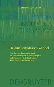 Deklinationsklassen-Wandel: Eine diachron-kontrastive Studie zur Entwicklung der Pluralallomorphie im Deutschen, Niederländisch