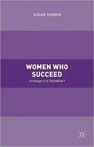 Women Who Succeed: Strangers in Paradise?