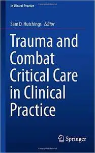 Trauma and Combat Critical Care in Clinical Practice (repost)