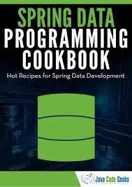 Spring Data Programming Cookbook: Hot Receipes for Spring Data Development by JCGs (Java Code Geeks)