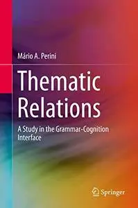 Thematic Relations: A Study in the Grammar-Cognition Interface (Repost)