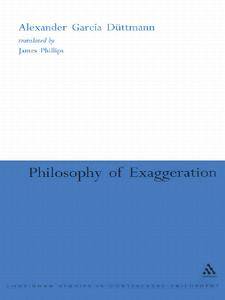 Philosophy of Exaggeration (Continuum Studies in Continental Philosophy)