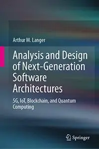 Analysis and Design of Next-Generation Software Architectures: 5G, IoT, Blockchain, and Quantum Computing (Repost)