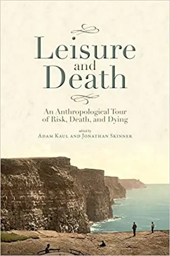 Leisure and Death: An Anthropological Tour of Risk, Death, and Dying