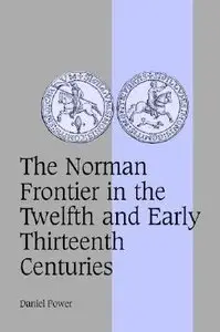 The Norman Frontier in the Twelfth and Early Thirteenth Centuries
