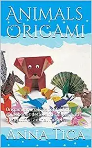 Animals Origami (Part I): Origami animals paper folding guidebooks detail and simple, with 14 beautiful animal models