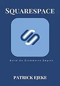 SQUARESPACE: Build An Ecommerce Empire, Make A Website For Your Business With No Code On The Best Blogging Platforms