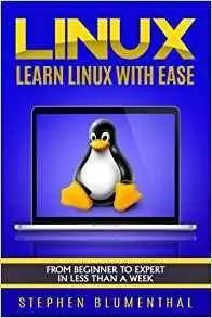 LINUX: Learn The Linux Operating System With Ease - The Linux For Beginners Guide, Learn The Linux Command Line