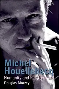 Michel Houellebecq: Humanity and its Aftermath