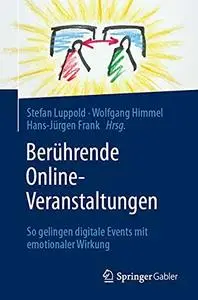 Berührende Online-Veranstaltungen: So gelingen digitale Events mit emotionaler Wirkung