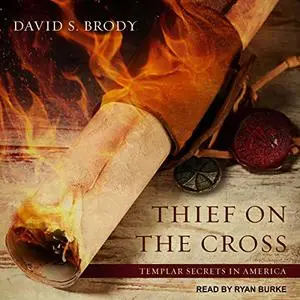 Thief on the Cross: Templar Secrets in America, Book 2 [Audiobook] (Repost)
