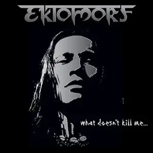 Ektomorf - What Doesn't Kill Me (2009)