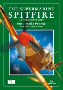 The Supermarine Spitfire: A Comprehensive Guide. Part 1: Merlin Powered (SAM Modellers Datafile 23)