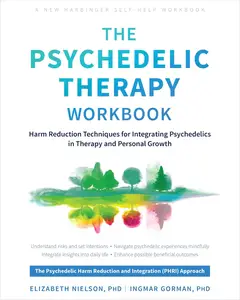 The Psychedelic Therapy Workbook: Harm Reduction Techniques for Integrating Psychedelics in Therapy and Personal Growth