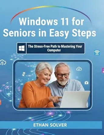 Windows 11 for Seniors in Easy Steps: The Stress-Free Path to Mastering Your Computer