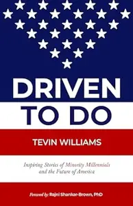 Driven to Do: Inspiring Stories of Minority Millennials and the Future of America