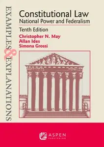 Examples & Explanations for Constitutional Law: National Power and Federalism, 10th Edition