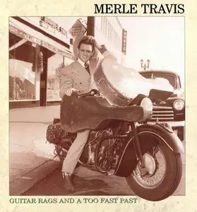 Merle Travis - Guitar Rags And A Too Fast Past (1994)
