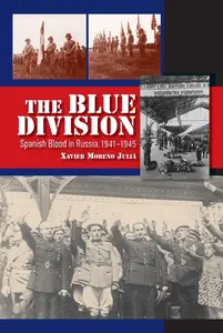 Blue Division: Spanish Blood in Russia, 1941-1945 (LSE Studies in Spanish History)