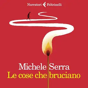 «Le cose che bruciano» by Michele Serra