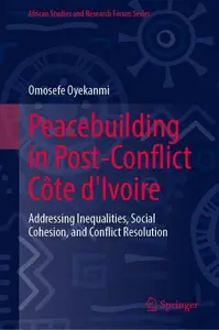 Peacebuilding in Post-Conflict Côte d'Ivoire: Addressing Inequalities, Social Cohesion, and Conflict Resolution
