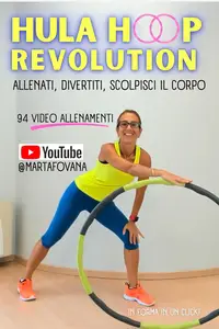 HULA HOOP REVOLUTION: allenati, divertiti, scolpisci il corpo: In forma in un click con Marta Fovana