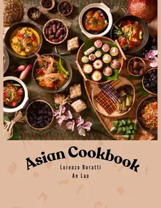 Asian Cookbook: Recipes across Asia from Tradition and Beyond, Classic, and Contemporary Dishes for Every Taste