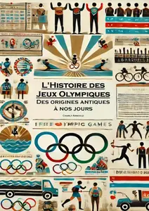 Charly Arnould, "L'histoire des Jeux Olympiques : Des origines antiques à nos jours"