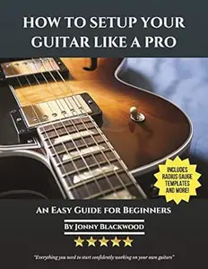 How to Setup Your Guitar Like a Pro: An Easy Guide for Beginners