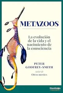 Metazoos: La evolución de la vida y el nacimiento de la consciencia