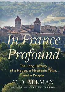 In France Profound: The Long History of a House, a Mountain Town, and a People